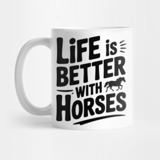 Life is Better with Horses Mug