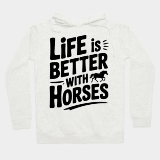 Life is Better with Horses Hoodie