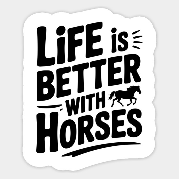 Life is Better with Horses Sticker by Frank Ring