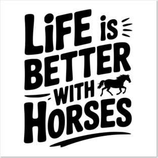 Life is Better with Horses Posters and Art