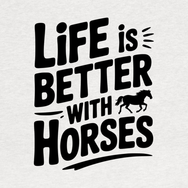 Life is Better with Horses by Frank Ring