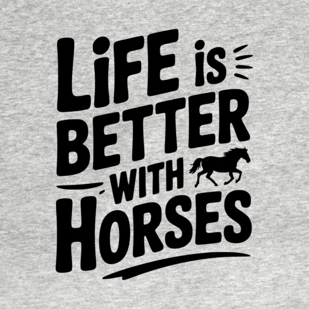 Life is Better with Horses by Frank Ring