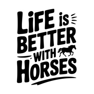 Life is Better with Horses T-Shirt