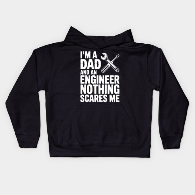 I’m a Dad and an Engineer Nothing Scares Me Kids Hoodie by Frank Ring
