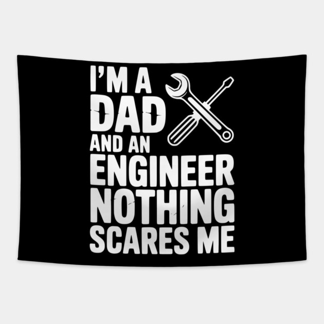 I’m a Dad and an Engineer Nothing Scares Me Tapestry by Frank Ring