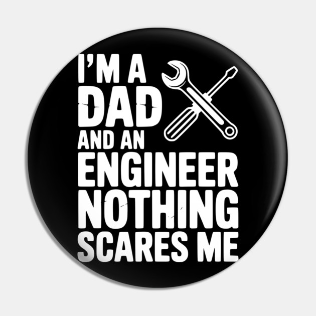 I’m a Dad and an Engineer Nothing Scares Me Pin by Frank Ring