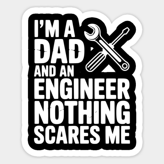 I’m a Dad and an Engineer Nothing Scares Me Sticker by Frank Ring