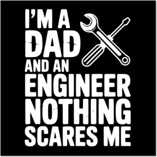 I’m a Dad and an Engineer Nothing Scares Me Posters and Art