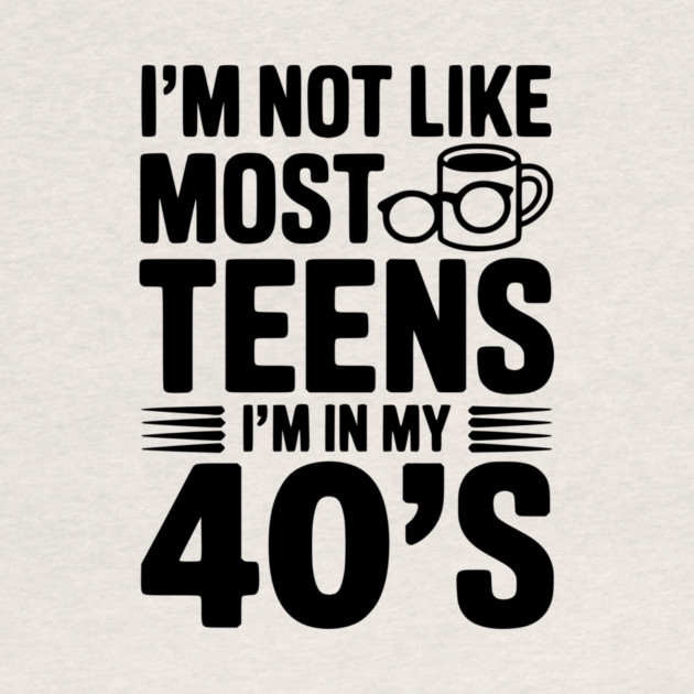 I’m Not Like Most Teens I’m in my 40’s by Frank Ring