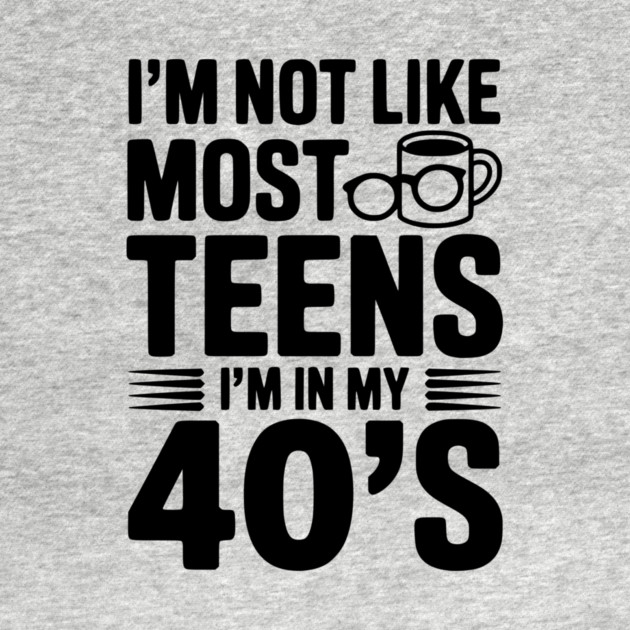 I’m Not Like Most Teens I’m in my 40’s by Frank Ring
