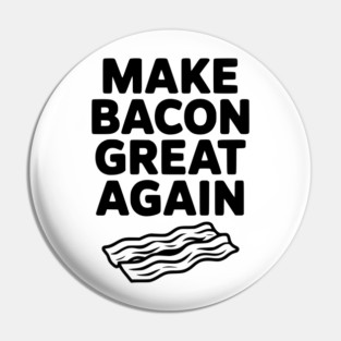 Make Bacon Great Again Pin
