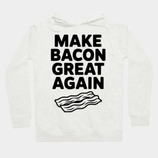 Make Bacon Great Again Hoodie