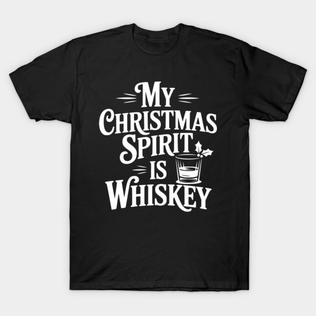 My Christmas Spirit is Whiskey T-Shirt by Frank Ring
