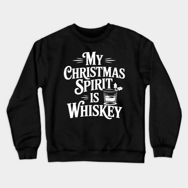 My Christmas Spirit is Whiskey Crewneck Sweatshirt by Frank Ring