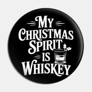My Christmas Spirit is Whiskey Pin