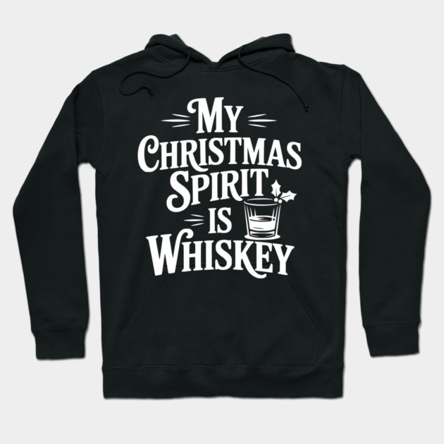 My Christmas Spirit is Whiskey Hoodie by Frank Ring
