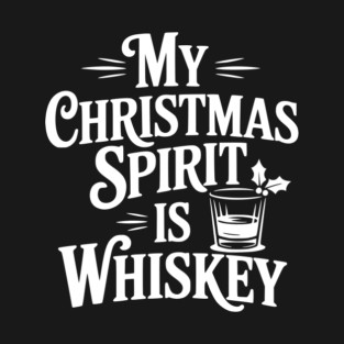 My Christmas Spirit is Whiskey T-Shirt
