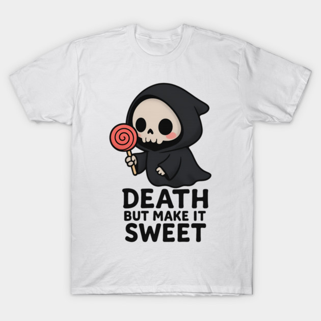 Death but make it sweet T-Shirt by Demian Stipatio