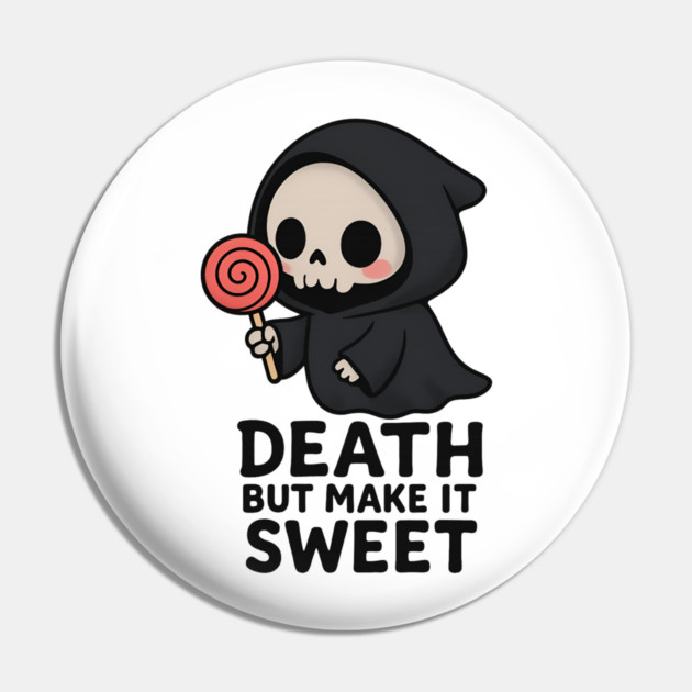 Death but make it sweet Pin by Demian Stipatio