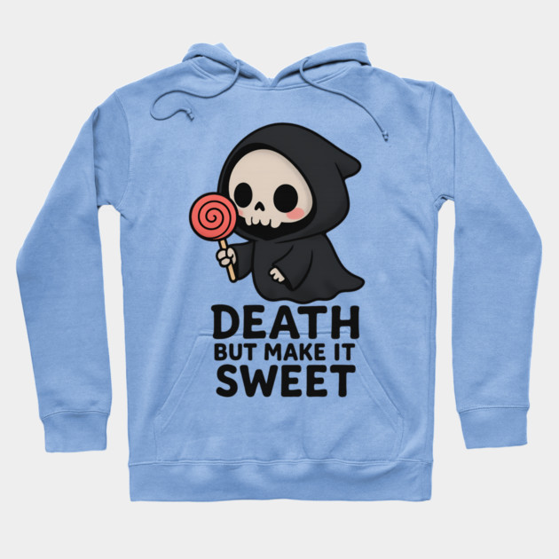 Death but make it sweet Hoodie by Demian Stipatio
