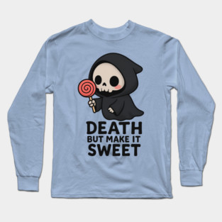 Death but make it sweet Long Sleeve T-Shirt