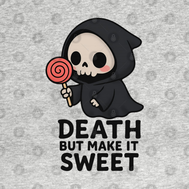 Death but make it sweet by Demian Stipatio