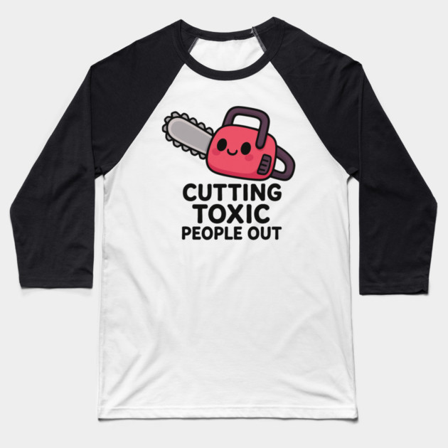 Cutting toxic people out Baseball T-Shirt by Demian Stipatio