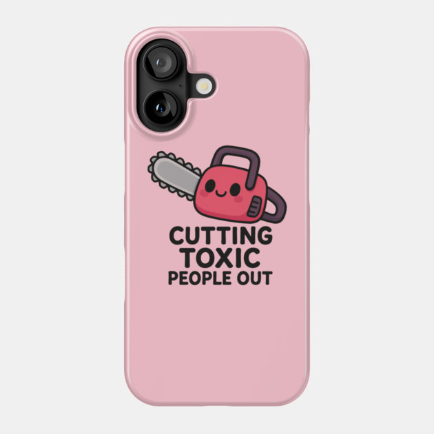 Cutting toxic people out Phone Case by Demian Stipatio