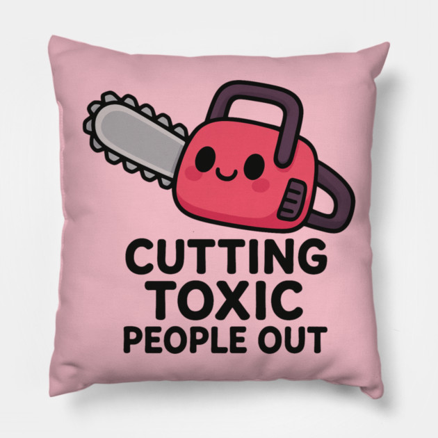 Cutting toxic people out Pillow by Demian Stipatio