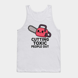 Cutting toxic people out Tank Top