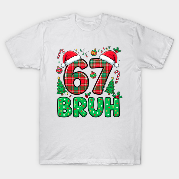 67 Bruh Christmas T-Shirt by Creatifly Graphic Tees