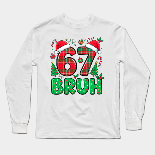 67 Bruh Christmas Long Sleeve T-Shirt by Creatifly Graphic Tees