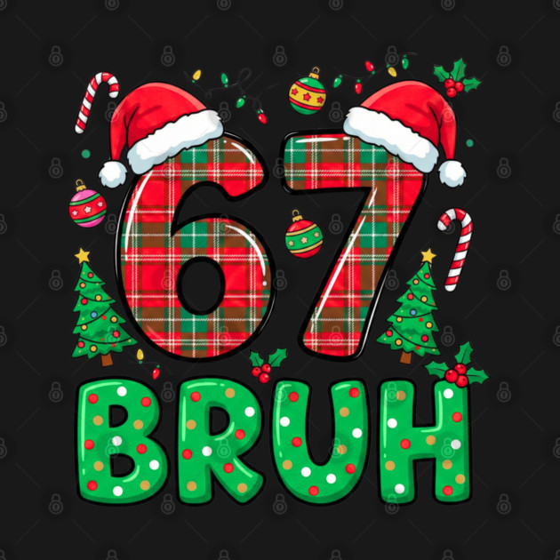 67 Bruh Christmas by Creatifly Graphic Tees