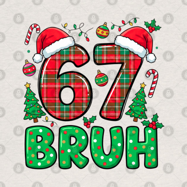 67 Bruh Christmas by Creatifly Graphic Tees