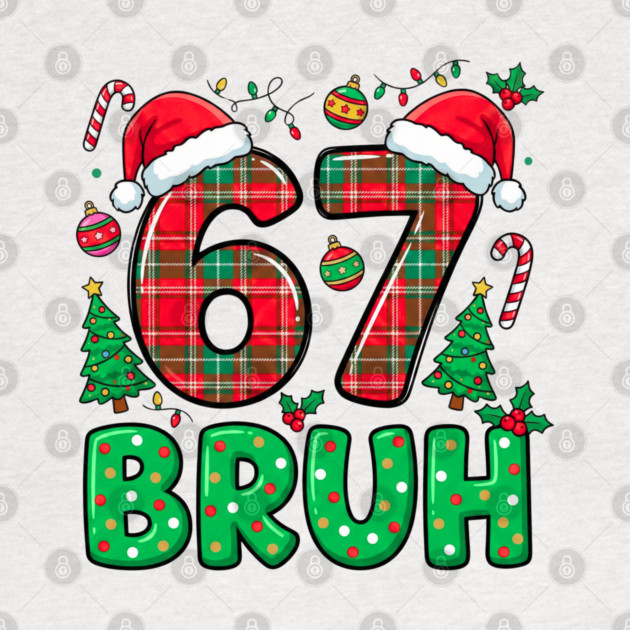 67 Bruh Christmas by Creatifly Graphic Tees