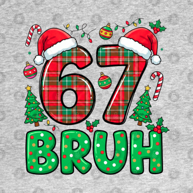 67 Bruh Christmas by Creatifly Graphic Tees