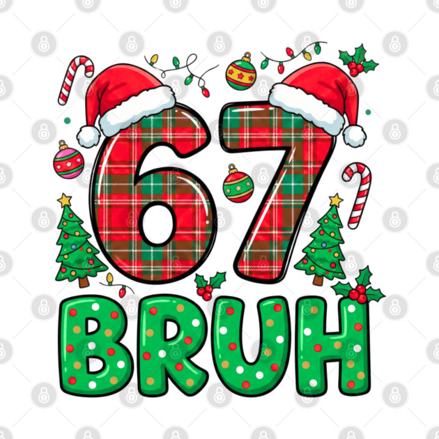 67 Bruh Christmas by Creatifly Graphic Tees