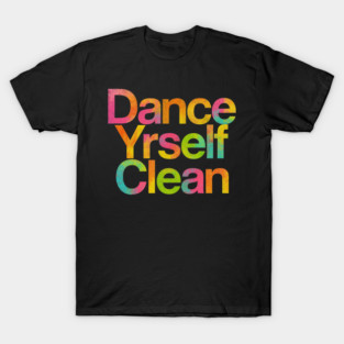 Dance Yrself Clean T-Shirt