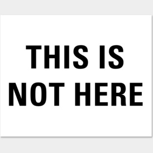 This Is Not Here Posters and Art