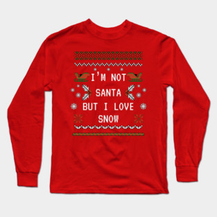 I'm not Santa but I love Snow Long Sleeve T-Shirt