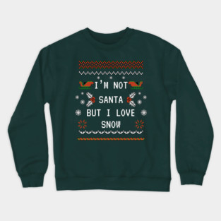 I'm not Santa but I love Snow Crewneck Sweatshirt