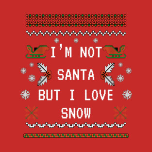 I'm not Santa but I love Snow T-Shirt