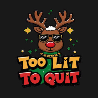 Too Lit To Quit T-Shirt