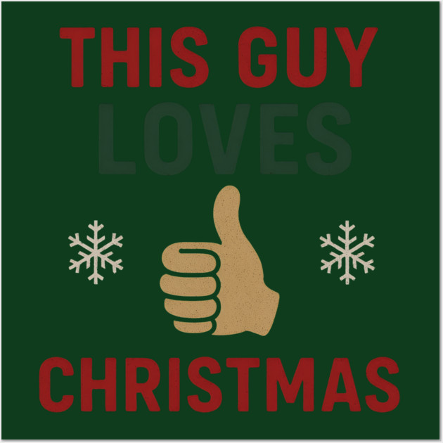 This Guy Loves Christmas Wall Art by Demian Stipatio
