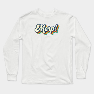 Merp! Long Sleeve T-Shirt