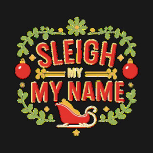 Sleigh My Name T-Shirt