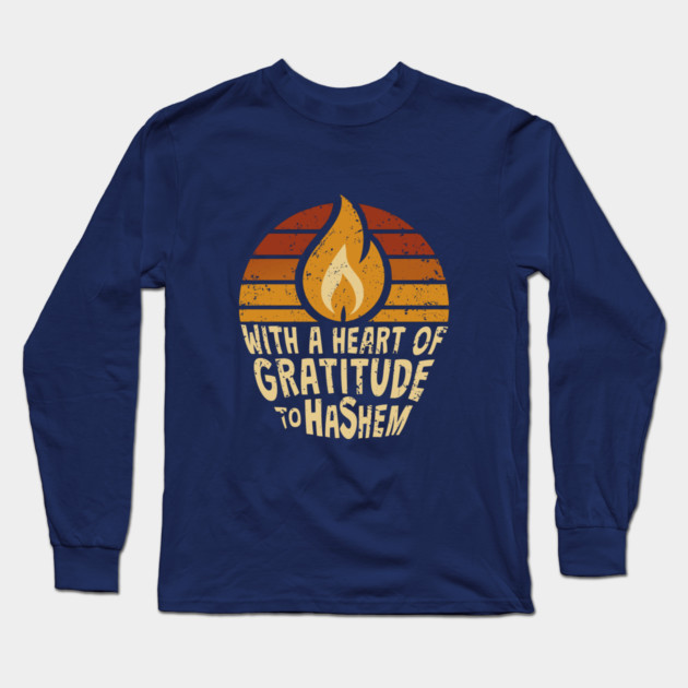 With a Heart of Gratitude to Hashem Long Sleeve T-Shirt by Thank HaShem