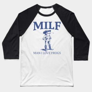 MILF Man I Love Frogs Shirts Offensive Adult Humor M9937 Baseball T-Shirt