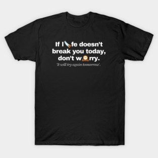 Demotivational Quotes It Will Break You Tomorrow T-Shirt