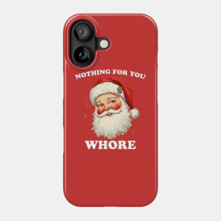 Nothing For You Whore Phone Case